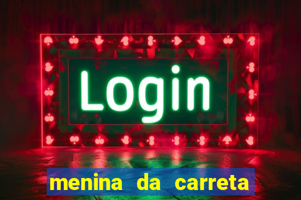 menina da carreta portal zacaria